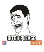 B**CH PLEASE