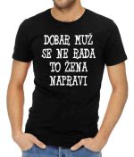 DOBAR MUŽ SE NE RAĐA TO ŽENA NAPRAVI