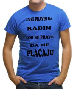 Ja se pravim da radim oni se prave da me plaćaju